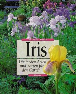 Iris Die besten Arten und Sorten für den Garten - Susanne Weber