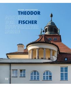 Theodor Fischer. Architektur der Stuttgarter Jahre - Rose Hajdu, Dietrich Heißenbüttel