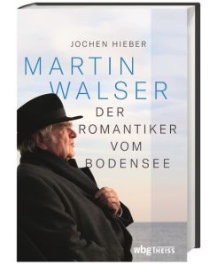 Martin Walser Der Romantiker vom Bodensee - Jochen Hieber
