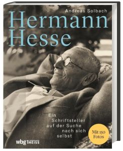 Hermann Hesse Ein Schriftsteller auf der Suche nach sich selbst - Andreas Solbach