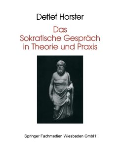 Das Sokratische Gespräch in Theorie und Praxis - Detlef Horster