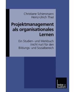 Projektmanagement als organisationales Lernen Ein Studien- und Werkbuch (nicht nur) für den Bildungs- und Sozialbereich - Heinz-Ulrich Thiel, Christiane Schiersmann