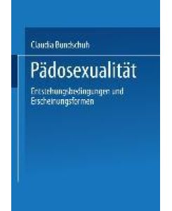 Pädosexualität Entstehungsbedingungen und Erscheinungsformen - Claudia Bundschuh
