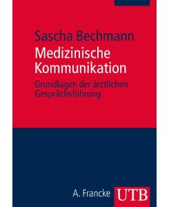 Medizinische Kommunikation Grundlagen der ärztlichen Gesprächsführung - Sascha Bechmann