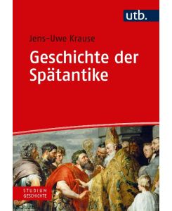 Geschichte der Spätantike Eine Einführung - Jens-Uwe Krause