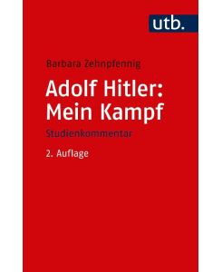 Adolf Hitler: Mein Kampf Weltanschauung und Programm - Studienkommentar - Barbara Zehnpfennig