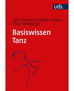 Basiswissen Tanz - Ulla Ellermann, Maike Tietjens, Flora Thielbörger