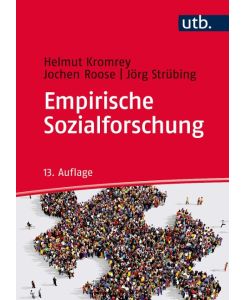 Empirische Sozialforschung Modelle und Methoden der standardisierten Datenerhebung und Datenauswertung - Helmut Kromrey, Jochen Roose, Jörg Strübing