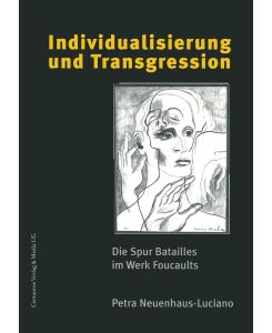 Individualisierung und Transgression Die Spur Batailles im Werk Foucaults - Petra Neuenhaus-Luciano