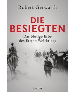 Die Besiegten Das blutige Erbe des Ersten Weltkriegs - Robert Gerwarth, Alexander Weber