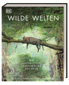 Wilde Welten Die natürlichen Lebensräume der Erde. Ein beeindruckender Bildband mit über 600 atemberaubenden Bildern unserer wilden Natur - Claire Asher, Rebecca Green, Tom Jackson, Claudia Franca de Abreu, Derek Harvey, Michael Kokoscha