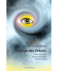 Im Auge des Orkans Wahrnehmen, Bewusstwerden, Glücklichsein - Frank Laßner