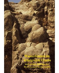 Wasserbauten im KÃ¶nigreich Urartu und weitere BeitrÃ¤ge zur Hydrotechnik in der Antike (ISBN 9781476773889)