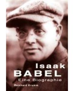 Isaak Babel - Eine Biographie - Reinhard Krumm
