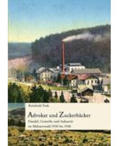 Advokat und Zuckerbäcker Handel, Gewerbe und Industrie im Böhmerwald 1930 bis 1940 - Reinhold Fink