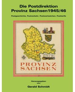 Die Postdirektion Provinz Sachsen 1945/46 Postgeschichte, Postverkehr, Postwertzeichen, Posttarife - Schmidt
