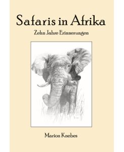 Safaris in Afrika Zehn Jahre Erinnerungen - Marion Knebes