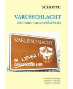 Varusschlacht arminius-varusschlacht.de - Christian Schoppe, Siegfried Schoppe, Stephan Schoppe