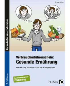 Verbraucherführerschein: Gesunde Ernährung Vermittlung lebenspraktischer Kompetenzen (7. bis 9. Klasse) - Frauke Steffek