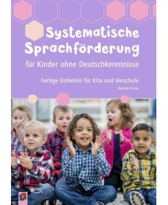 Systematische Sprachförderung für Kinder ohne Deutschkenntnisse Fertige Einheiten für Kita und Vorschule