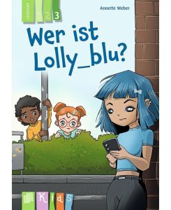 Wer ist Lolly_blu? - Lesestufe 3 Differenzierte Lektüre zur Leseförderung für Klasse 3/4 - aktualisierte Neuauflage - Annette Weber, Christian Walter