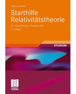 Starthilfe Relativitätstheorie Ein neuer Einstieg in Einsteins Welt - Helmut Günther