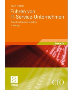 Führen von IT-Service-Unternehmen Zukunft erfolgreich gestalten - Kay P. Hradilak