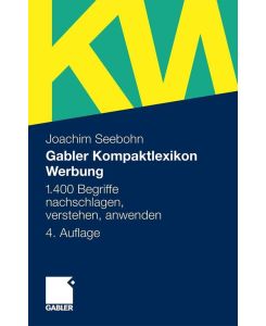Gabler Kompaktlexikon Werbung 1.400 Begriffe nachschlagen, verstehen, anwenden - Joachim Seebohn