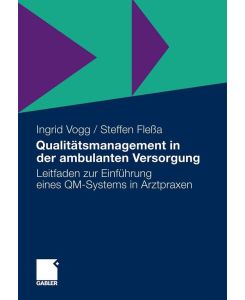 Qualitätsmanagement in der ambulanten Versorgung Leitfaden zur Einführung eines QM-Systems in Arztpraxen - Steffen Fleßa, Ingrid Vogg