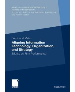 Aligning Information Technology, Organization, and Strategy Effects on Firm Performance - Ferdinand Mahr