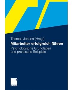 Mitarbeiter erfolgreich führen Psychologische Grundlagen und praktische Beispiele