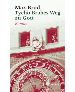 Tycho Brahes Weg zu Gott Max Brod - Ausgewählte Werke - Max Brod