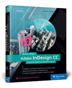 Adobe InDesign CC Schritt für Schritt zum perfekten Layout - Markus Wäger