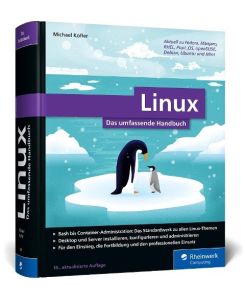 Linux Das umfassende Handbuch von Michael Kofler. Für alle aktuellen Distributionen (Desktop und Server). Für Einsteiger und Profis - Michael Kofler