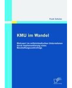 KMU im Wandel: Mehrwert im mittelständischen Unternehmen durch Implementierung eines Beschaffungscontrollings - Frank Schulze