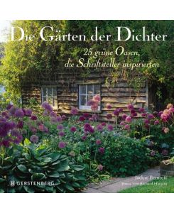 Die Gärten der Dichter 25 grüne Oasen, die Schriftsteller inspirierten - Jackie Bennett, Richard Hanson, Dörte Fuchs, Jutta Orth, Birgit Fricke