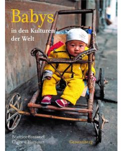 Babys in den Kulturen der Welt - Béatrice Fontanel, Claire D'Harcourt, Cornelia Panzacchi, Andrea Unseld