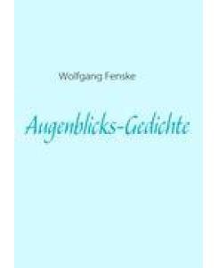 Augenblicks-Gedichte - Wolfgang Fenske