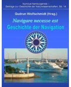 Navigare necesse est - Geschichte der Navigation Begleitbuch zur Ausstellung 2008/09 in Hamburg und Nürnberg