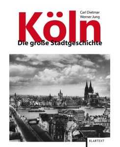 Köln Die große Stadtgeschichte - Carl Dietmar, Werner Jung