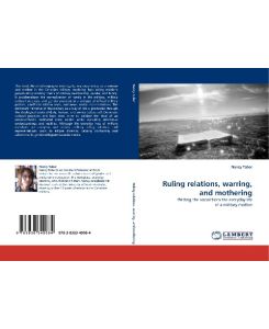 Ruling relations, warring, and mothering Writing the social from the everyday life of a military mother - Nancy Taber
