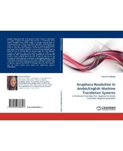 Anaphora Resolution in Arabic/English Machine Translation Systems A Statistical, Knowledge-Poor Approach to Arabic Pronominal Anaphora Resolution - Rania Al-Sabbagh