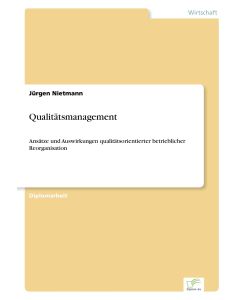 Qualitätsmanagement Ansätze und Auswirkungen qualitätsorientierter betrieblicher Reorganisation - Jürgen Nietmann