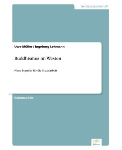 Buddhismus im Westen Neue Impulse für die Sozialarbeit - Uwe Müller, Ingeborg Lehmann