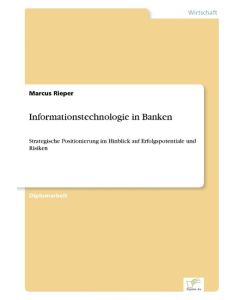 Informationstechnologie in Banken Strategische Positionierung im Hinblick auf Erfolgspotentiale und Risiken - Marcus Rieper