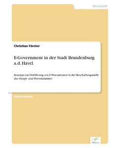 E-Government in der Stadt Brandenburg a. d. Havel Konzept zur Einführung von E-Procurement in der Beschaffungsstelle des Haupt- und Personalamtes - Christian Förster