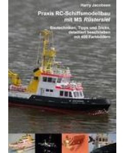 Praxis RC-Schiffsmodellbau mit MS Rüstersiel Bautechniken, Tipps und Tricks, detailliert beschrieben mit 400 Farbbildern - Harry Jacobsen