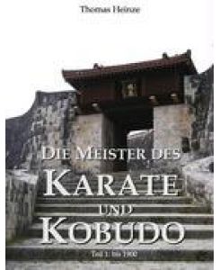 Die Meister des Karate und Kobudo Teil 1: Vor 1900 - Thomas Heinze