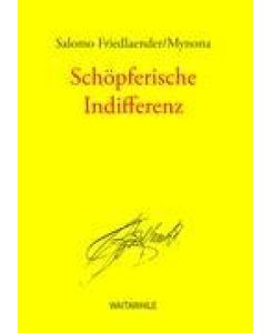 Schöpferische Indifferenz Gesammelte Schriften Band 10 - Salomo Friedlaender/Mynona