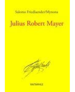 Julius Robert Mayer Gesammelte Schriften Band 12 - Salomo Friedlaender/Mynona